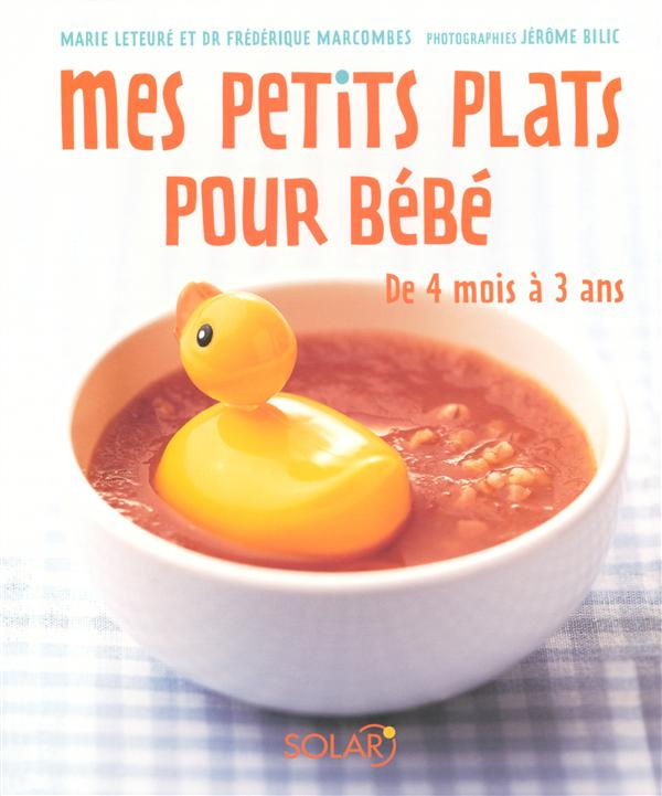 Mes petits plats pour bébé. De 4 mois à 3 ans