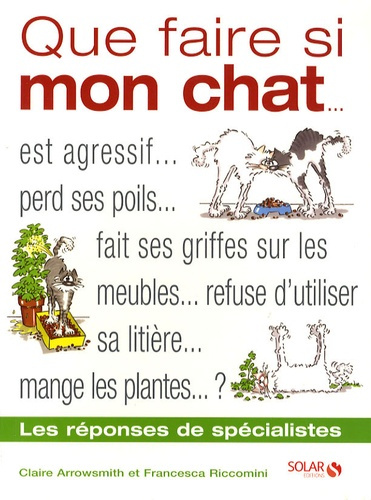 Que faire si mon chat... est agressif, perd ses poils, fait ses griffes sur les meubles, refuse d'ut