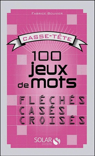 100 jeux de mots fléchés, casés, croisés