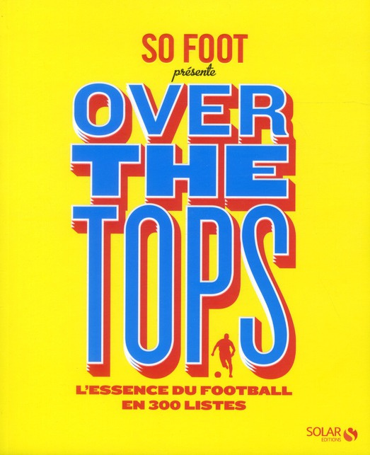 Over the tops. L'essence du foot en 300 listes