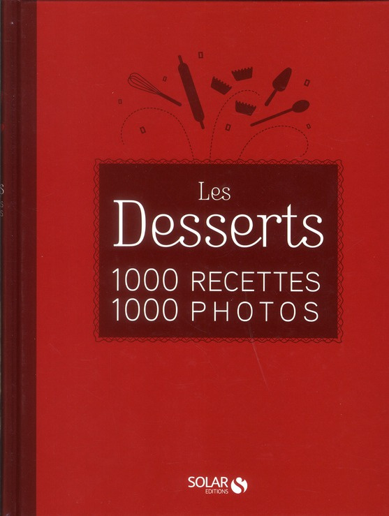 Les Desserts. 1000 recettes, 1000 photos