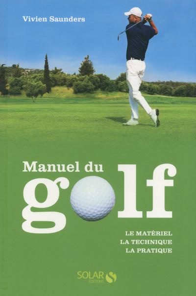 Manuel du golf. Le matériel, la technique, la pratique