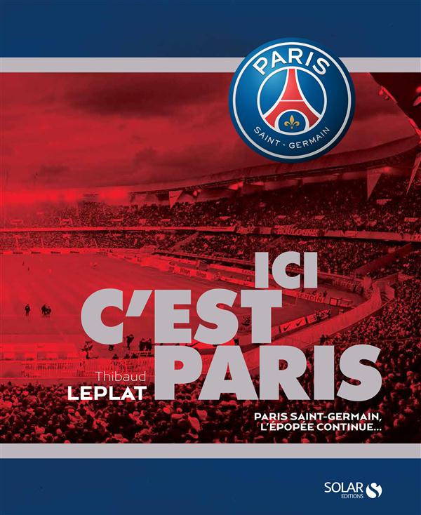 Ici c'est Paris. Paris Saint-Germain, l'épopée continue...
