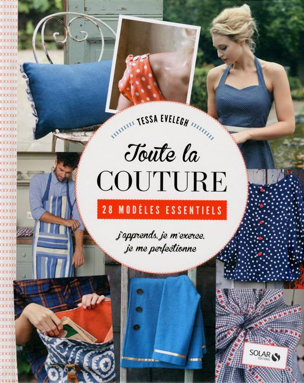 Toute la couture. 28 modèles essentiels - J'apprends, je m'exerce, je me perfectionne
