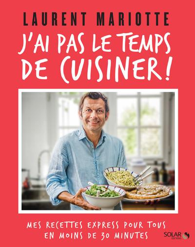 J'ai pas le temps de cuisiner ! Mes recettes express pour tous en moins de 30 minutes