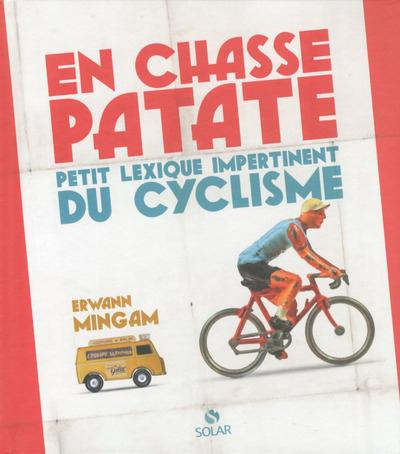 En chasse patate. Petit lexique impertinent du cyclisme