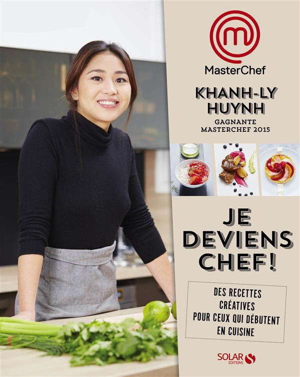 Je deviens chef ! Des recettes créatives pour ceux qui débutent en cuisine