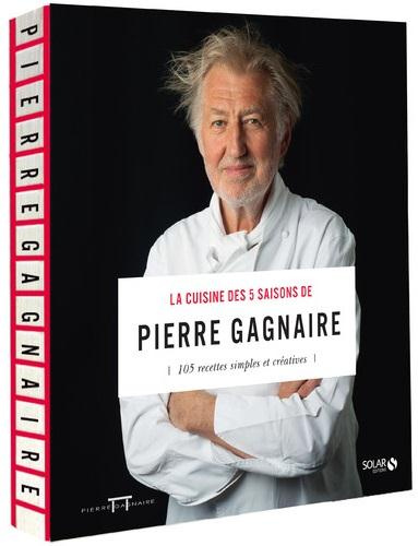 La cuisine des 5 saisons de Pierre Gagnaire. 105 recettes simples et créatives