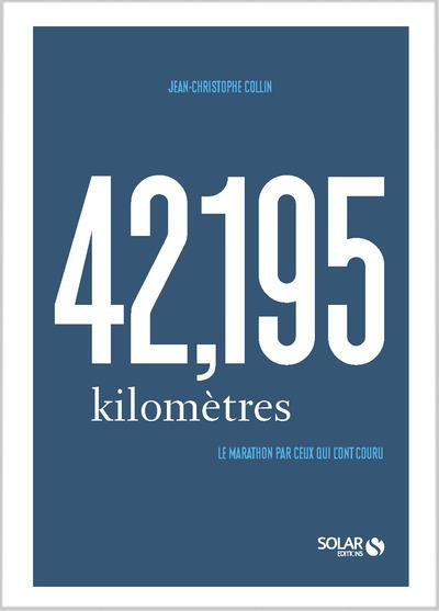 42,195 kilomètres. Le marathon par ceux qui l'ont couru