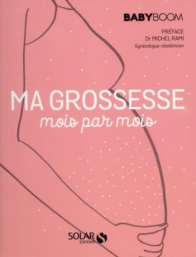Ma grossesse mois par mois. Le guide vraiment pratique
