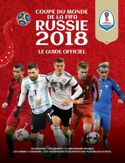 Coupe du monde de la FIFA Russie 2018. Le guide officiel