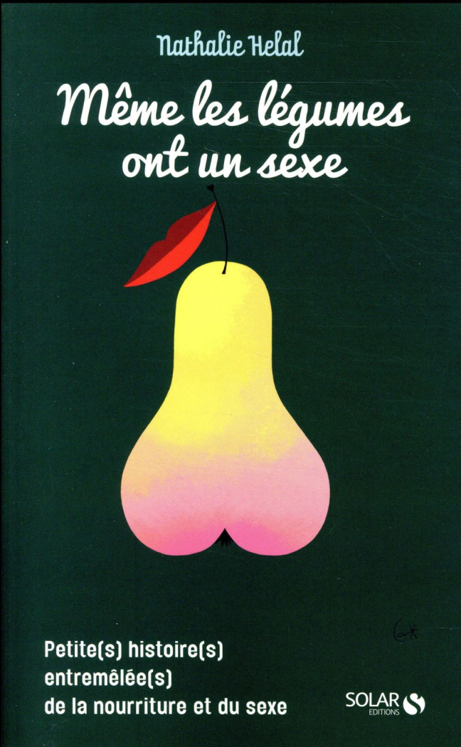 Même les légumes ont un sexe. Petite(s) histoire(s) entremêlée(s) de la nourriture et du sexe