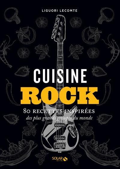Cuisine rock. 80 recettes inspirées des plus grands groupes du monde