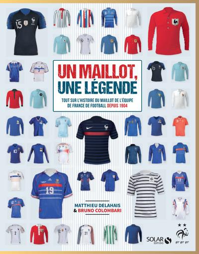 Un maillot, une légende. Tout sur l'histoire du maillot de l'équipe de France de football depuis 190