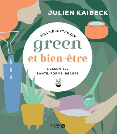 Mes recettes DIY green & bien-être. L'essentiel santé, forme, beauté