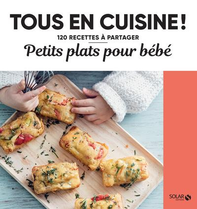 Petits plats pour bébés. 120 recettes à partager