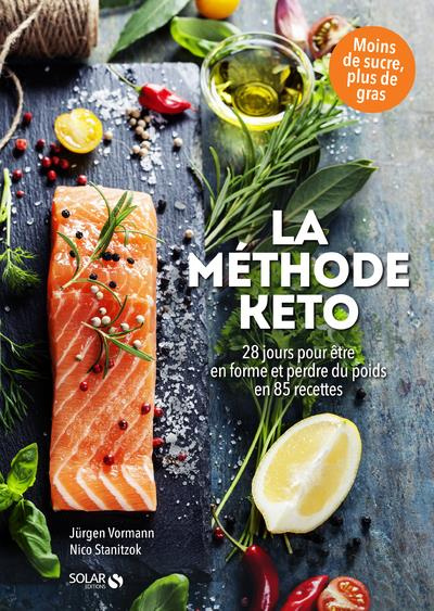 La méthode KETO. 28 jours pour être en forme et perdre du poids en 85 recettes