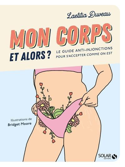 Mon corps et alors ? Le guide anti-injonctions pour s'accepter comme on est