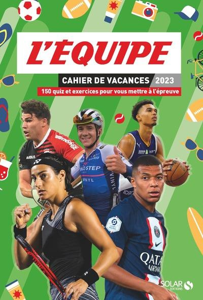 Cahier de vacances L'Equipe. 150 quiz et exercices pour vous mettre à l'épreuve, Edition 2023