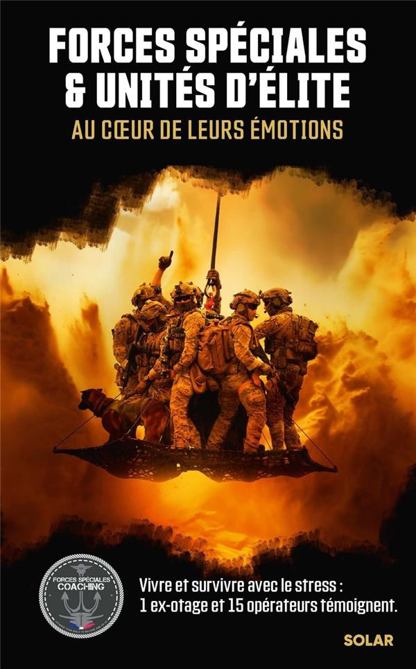 Forces spéciales & unités d'élite. Au coeur de leurs émotions