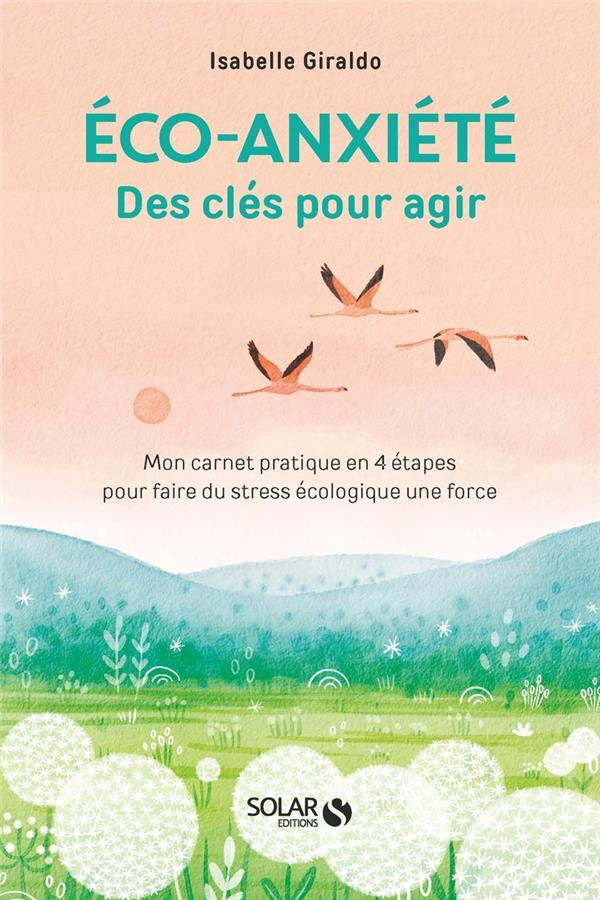 Eco-anxiété. Des clés pour agir - Mon carnet pratique en 4 étapes pour faire du stress écologique un
