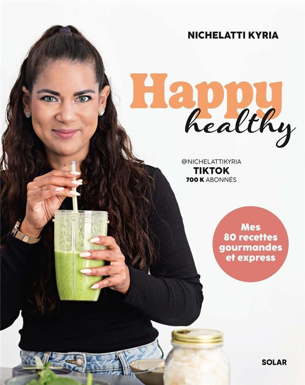 Happy Healthy. Mes 80 recettes gourmandes et express