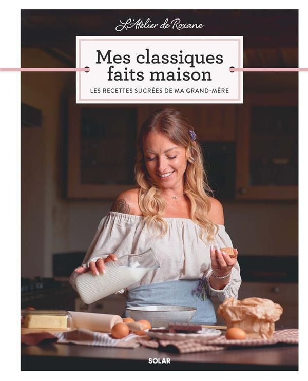Mes classiques faits maison. Les recettes sucrées de ma grand-mère