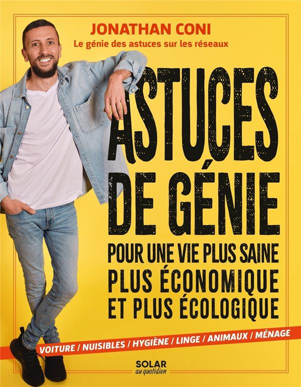 Astuces de génie. Pour une vie plus saine, plus économique et plus écologique