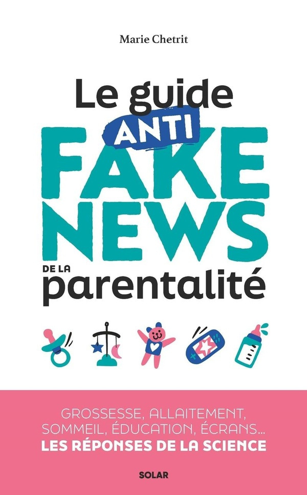 Le guide anti fake news de la parentalité. Grossesse, allaitement, sommeil, éducation, écrans... les