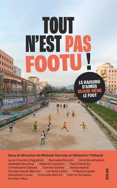 Tout n'est pas footu ! 15 raisons d'aimer quand même le foot