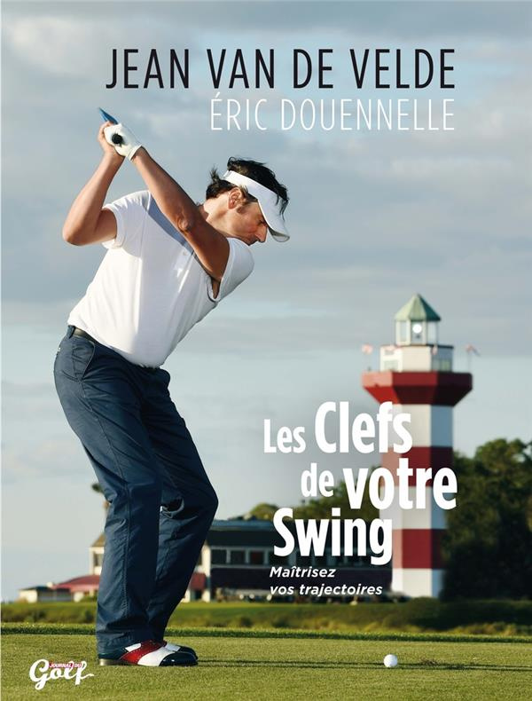 Les clefs de votre swing. Maîtrisez vos trajectoires