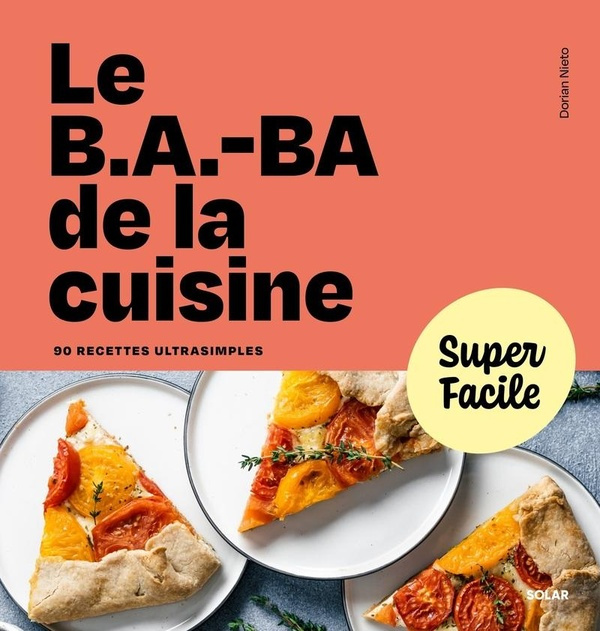 Le B.A.-BA de la cuisine. 90 recettes ultrasimples