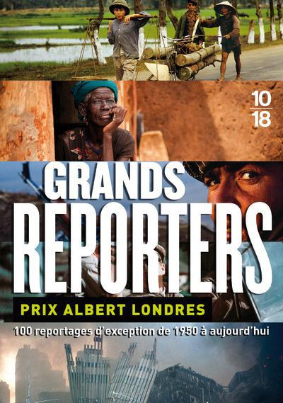 Grands reporters. Prix Albert Londres, 100 reportages d'exception de 1950 à aujourd'hui, Edition rev
