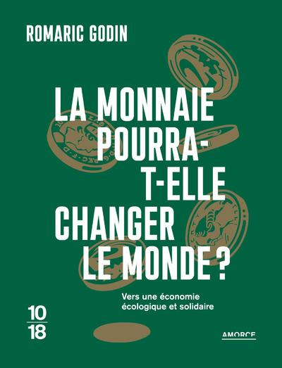 La monnaie pourra-t-elle changer le monde ? Vers une économie écologique et solidaire