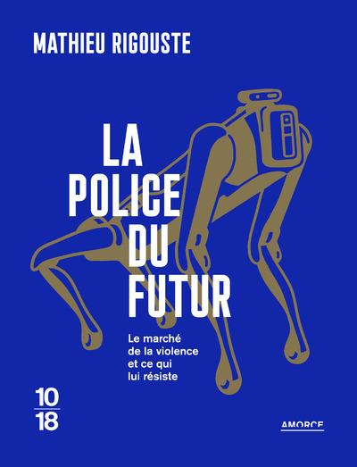 La police du futur. Le marché de la violence et ce qui lui résiste