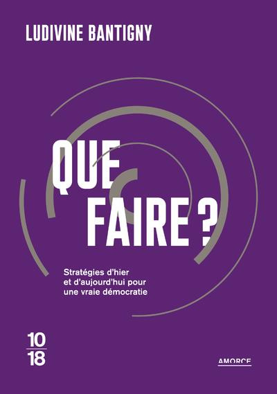 Que faire ? Stratégies d'hier et d'aujourd'hui pour une vraie démocratie