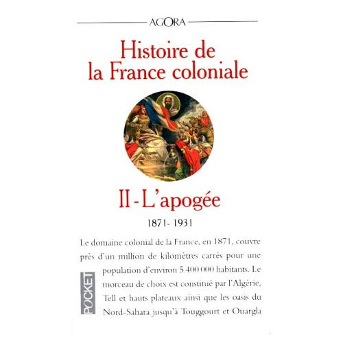 HISTOIRE DE LA FRANCE COLONIALE. Tome 2, L'apogée (1871-1931)
