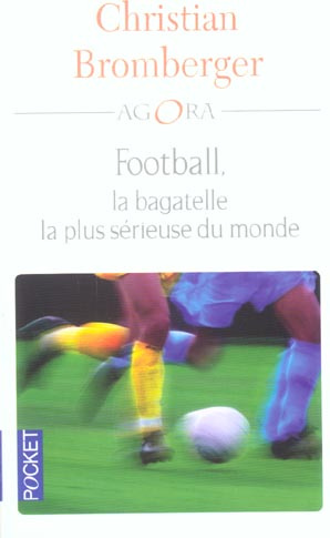 Football, la bagatelle la plus sérieuse du monde
