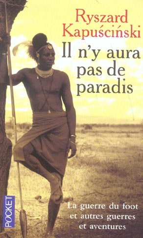 Il n'y aura pas de paradis. La guerre du foot et autres guerres et aventures