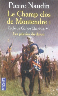 Cycle de Gui de Clairbois Tome 6 : Le champ clos de Montendre. Tome 1, Les pèlerins du devoir