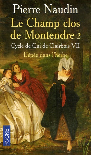 Cycle de Gui de Clairbois Tome 7 : Le champ clos de Montendre. Tome 2, L'épée dans l'herbe