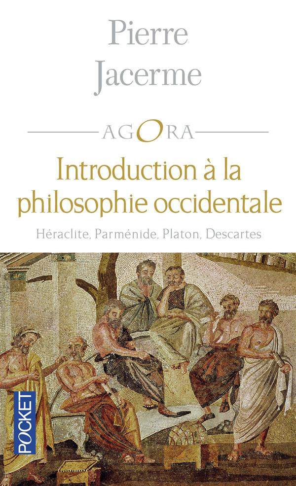 Introduction à la philosophie occidentale. Héraclite - Parménide - Platon - Descartes