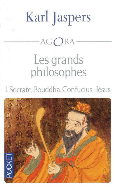 Les grands philosophes. Ceux qui ont donné la mesure de l'humain : Socrate, Bouddha, Confucius, Jésu
