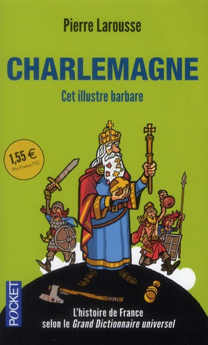 Charlemagne. Cet illustre barbare