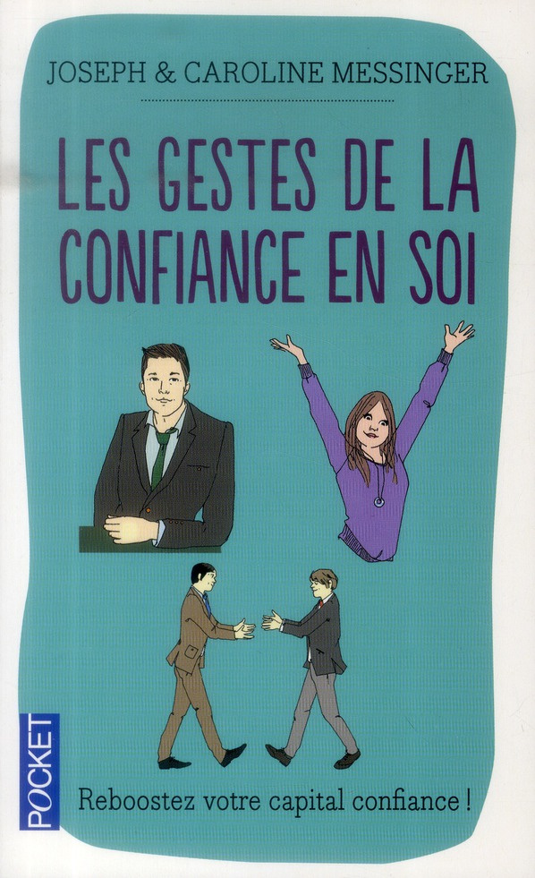 Les Gestes de la confiance en soi. Maîtrise de soi, Estime de soi, Confiance en soi