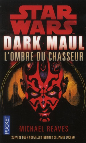 Dark Maul, L'ombre du chasseur. Suivi de nouvelles inédites de James Luceno : Saboteur, entrave