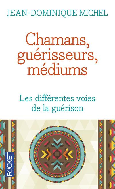 Chamans, guérisseurs, médiums. Les différentes voies de la guérison