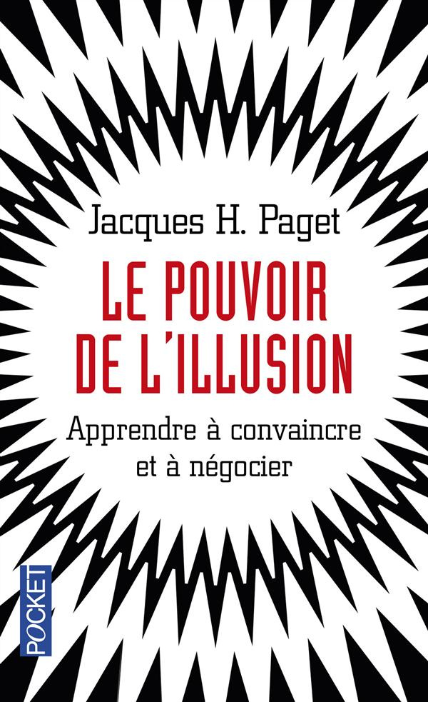 Le pouvoir de l'illusion. Apprendre à convaincre et à négocier