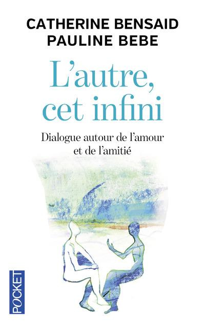 L'autre, cet infini. Dialogue autour de l'amour et de l'amitié