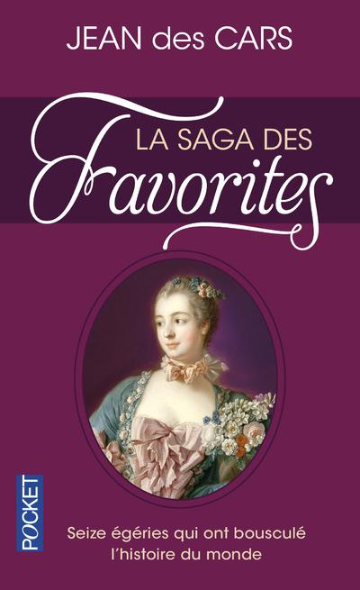 La saga des favorites. Seize égéries qui ont bousculé l'histoire du monde